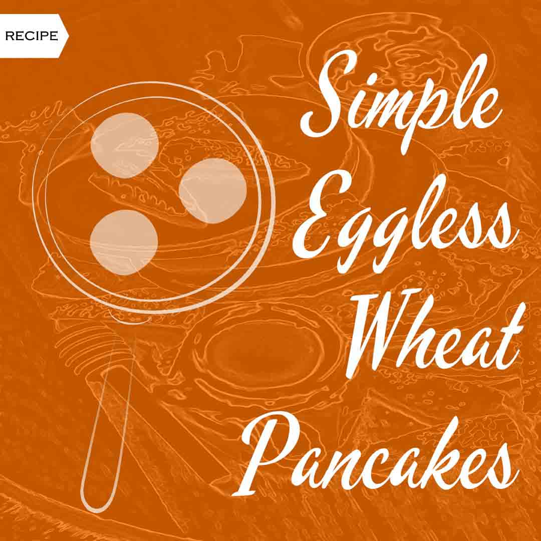 easy eggless wheat pancake recipe healthy